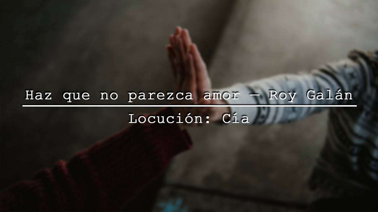 Haz que no parezca amor — Roy Galán | Locución: Cía.