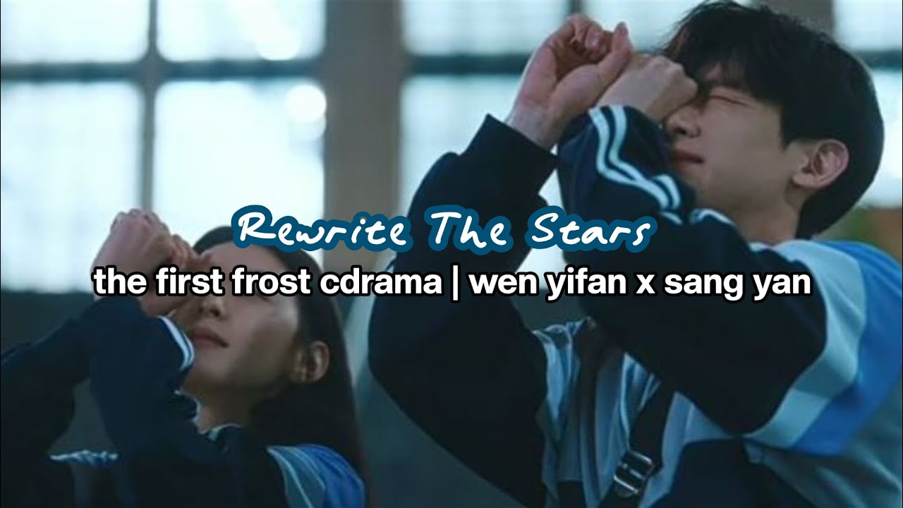 Rewrite The Stars &mdash; the first frost cdrama | wen yifan x sang yan