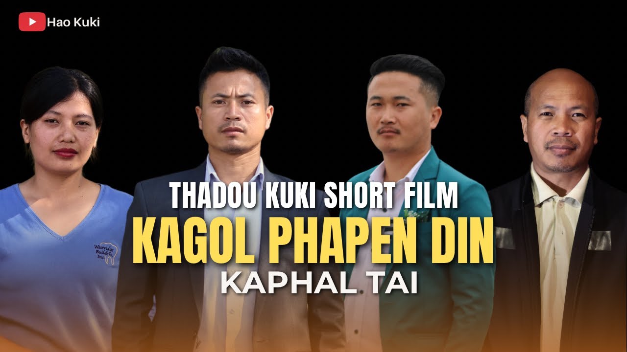 KAGOL PHAPEN DIN KAPHAL TAI || THADOU KUKI SHORT FILM #Hao Kuki