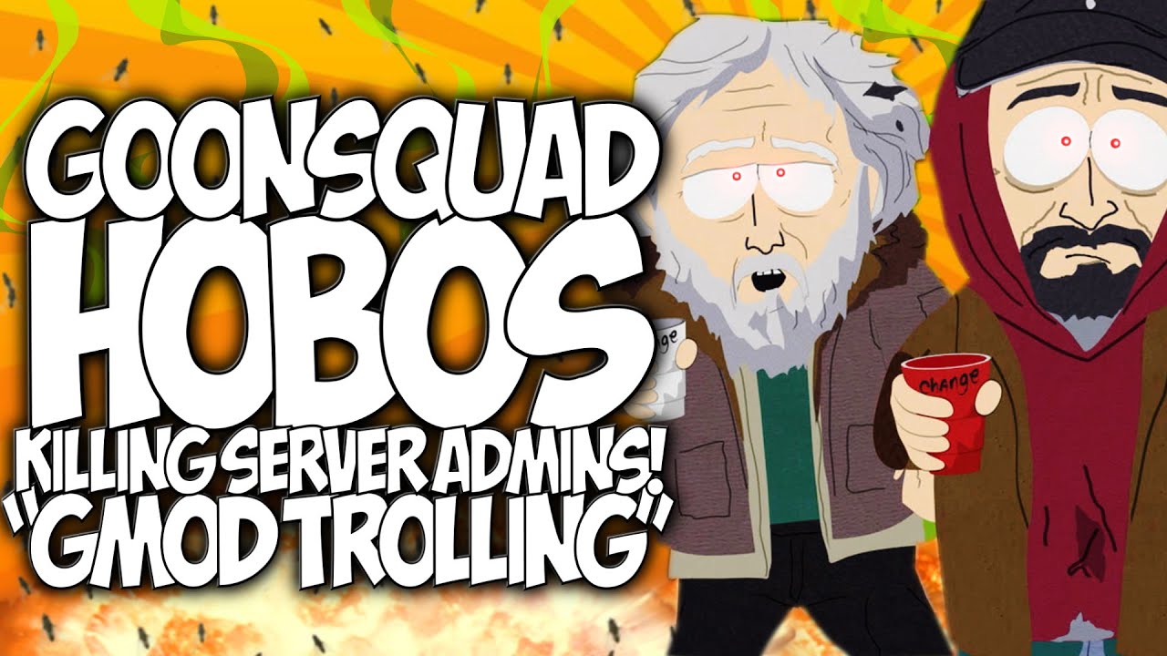 GMOD: KILLING SERVER ADMINS!! THE #GOONSQUAD HOBOS!! 