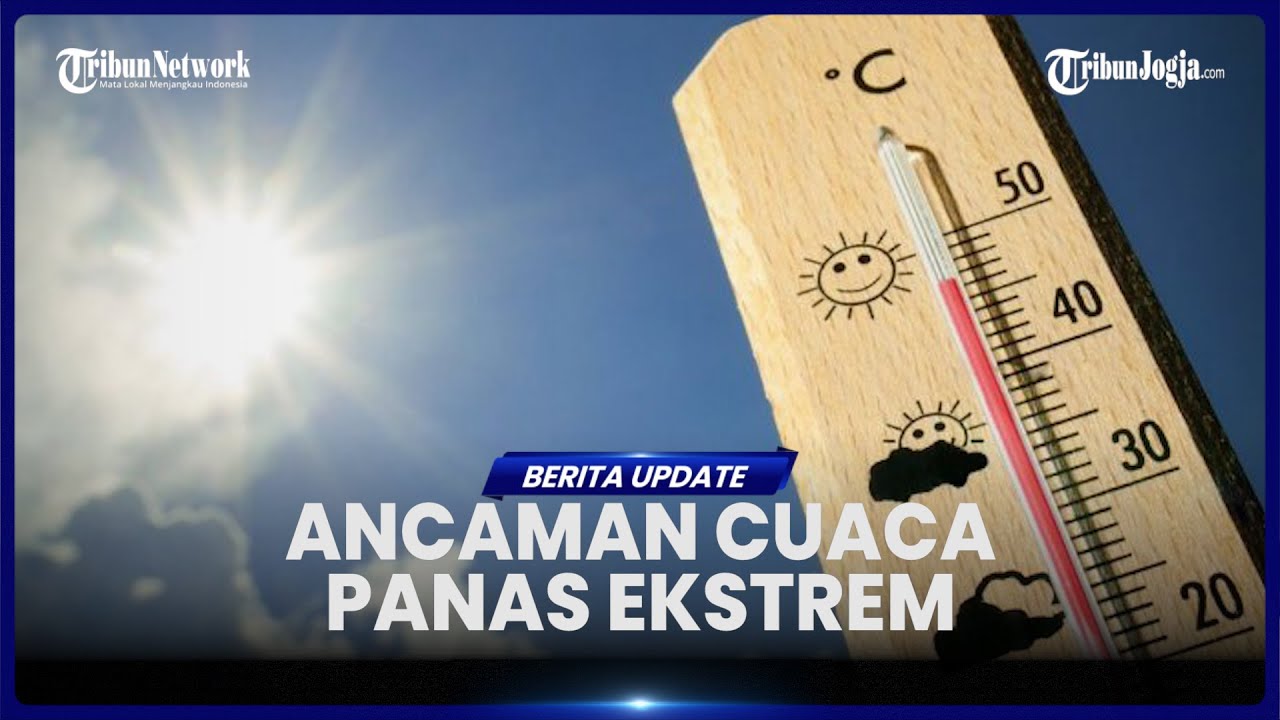 10 DAERAH BERPOTENSI DILANDA CUACA PANAS EKSTREM, BMKG SARANKAN TAK KELUAR RUMAH SIANG HARI