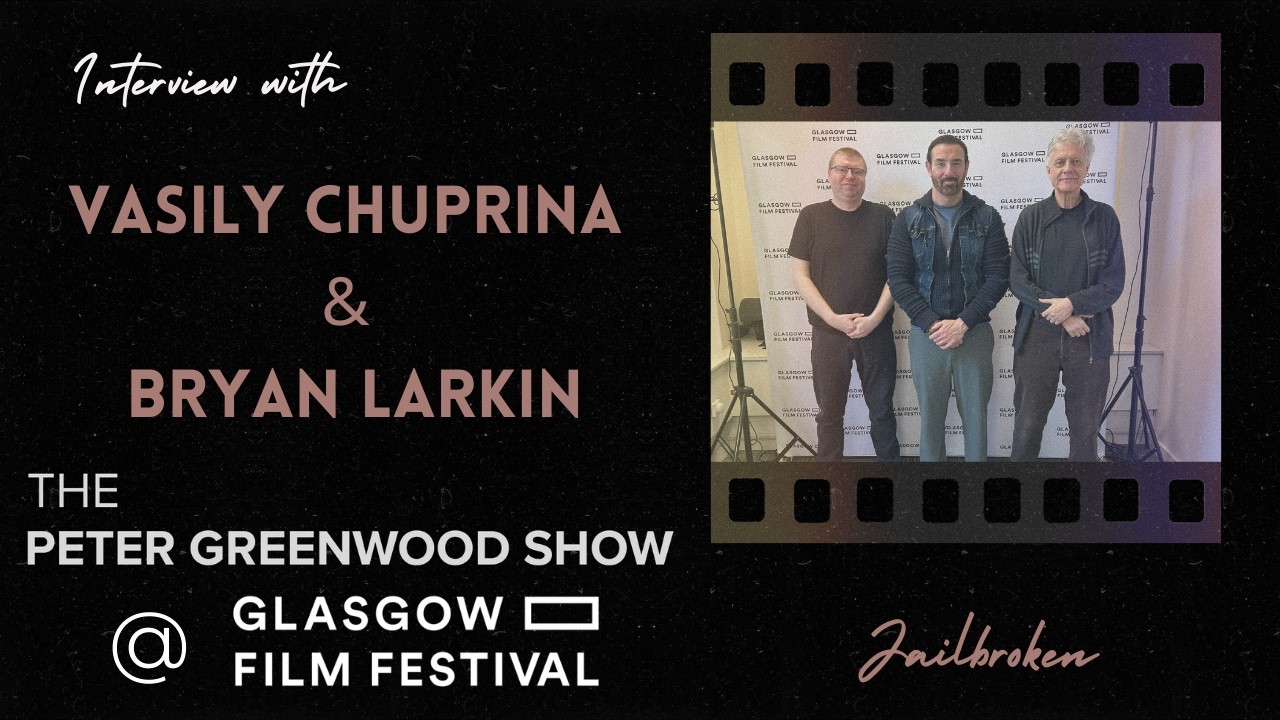 Vasily & Bryan from Jailbroken - The Peter Greenwood Show @GlasgowFilmFestival