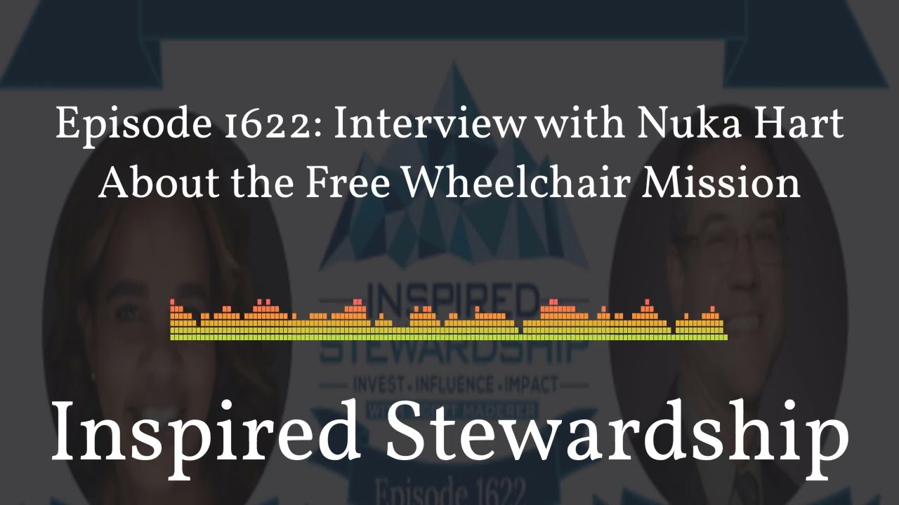 1622 - Inspired Stewardship - Episode 1622: Interview with Nuka Hart About the Free Wheelchair...