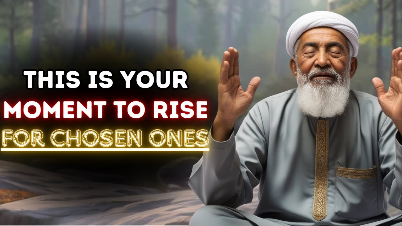 Chosen Ones, Allah Has Decided It’s Your Time to Rise — Embrace Your Destiny Now / ISLAMIC WISDOM