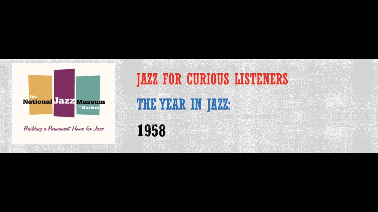 Jazz for Curious Listeners: The Year In Jazz 1958