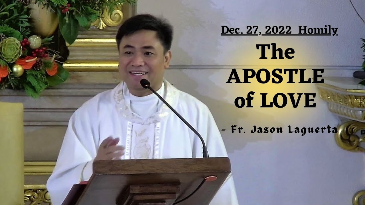 THE APOSTLE OF LOVE - Homily by Fr. Jason Laguerta on Dec. 27, 2022