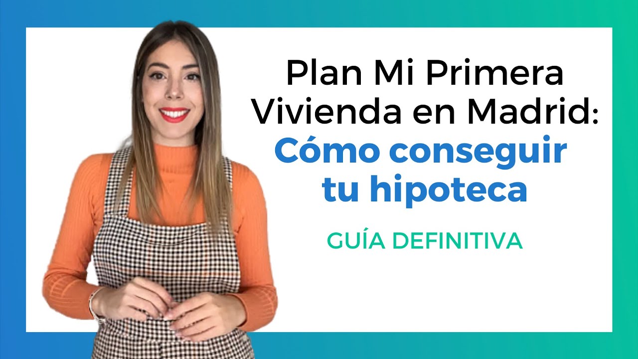 Plan Mi Primera Vivienda Madrid [GUÍA para solicitar tu Hipoteca]