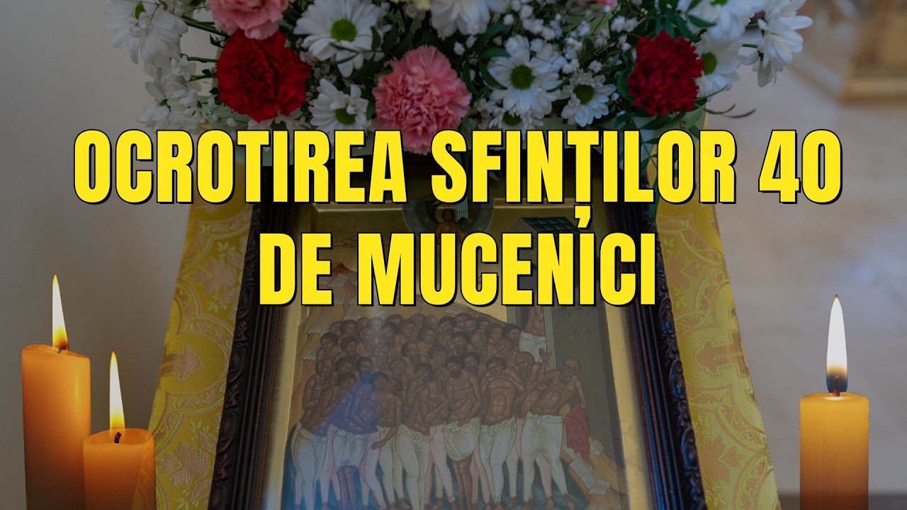 Cea mai puternică rugăciune de 9 Martie: Ocrotirea celor 40 de Sfinți Mucenici