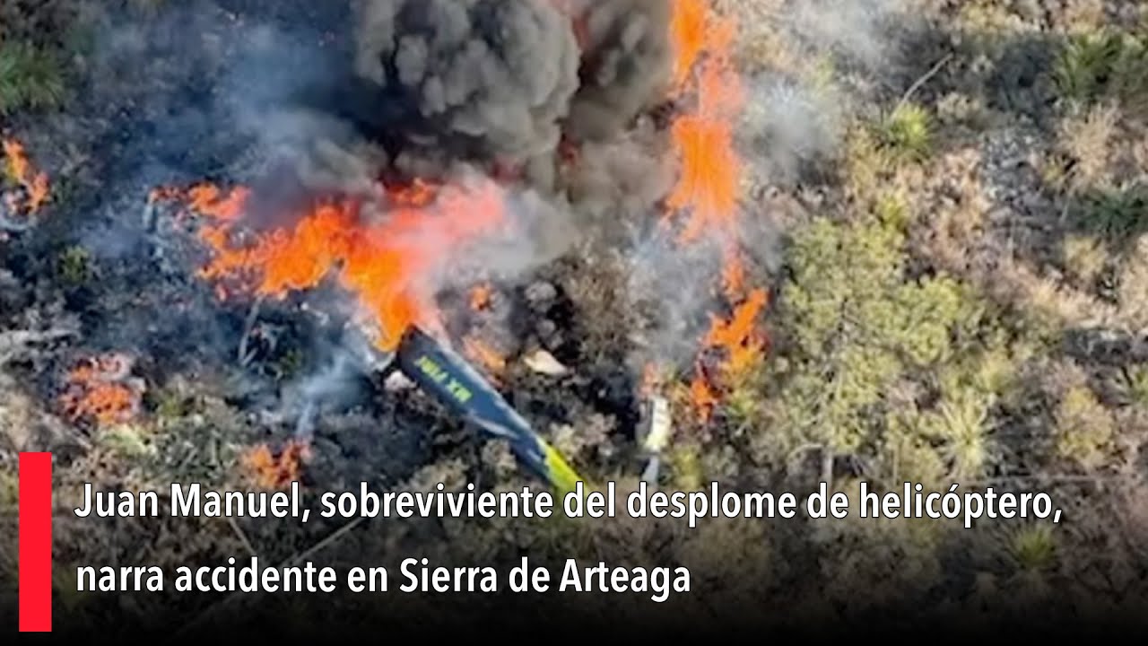 Juan Manuel, sobreviviente del desplome de helicóptero, narra accidente en Sierra de Arteaga