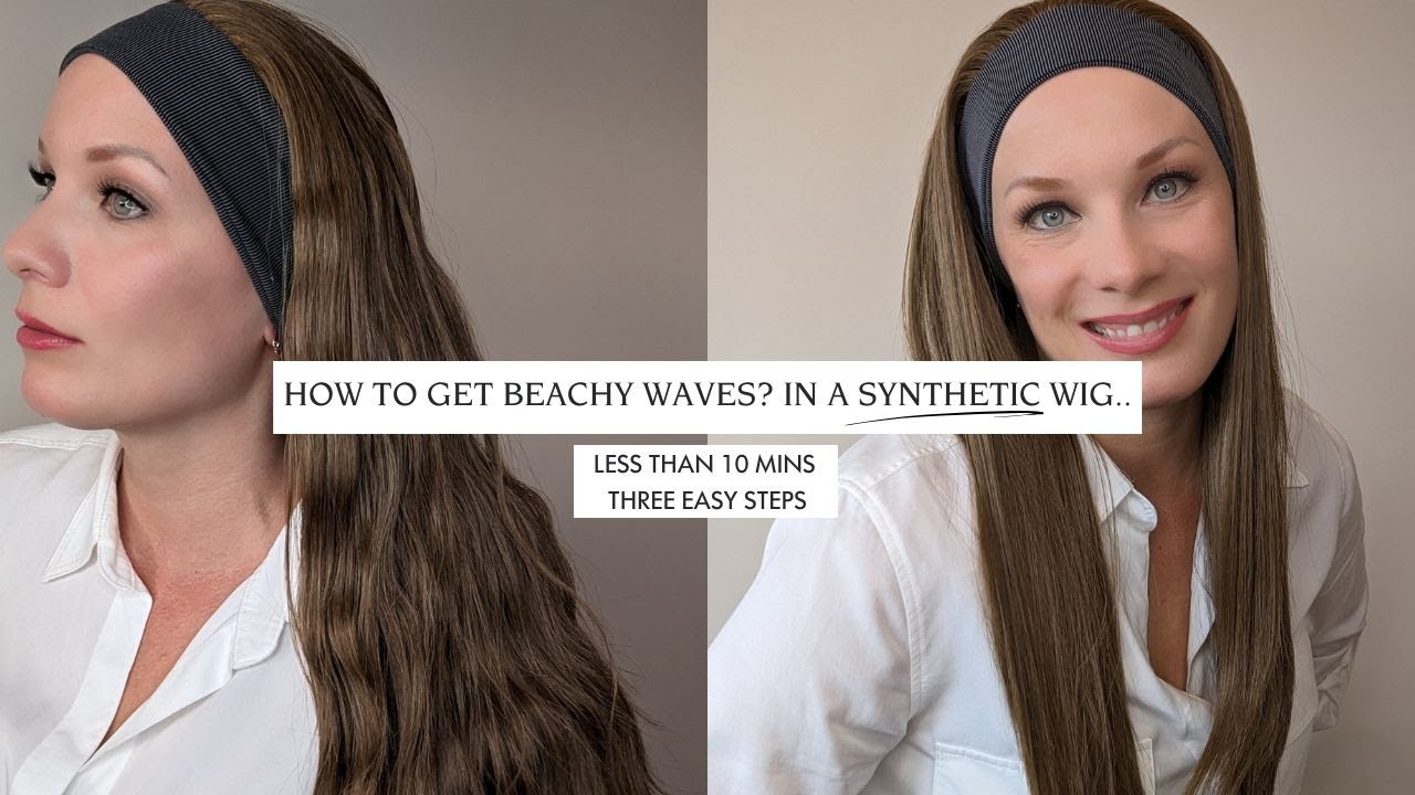 HOW TO GET BEACHY WAVES? IN A SYNTHETIC WIG...