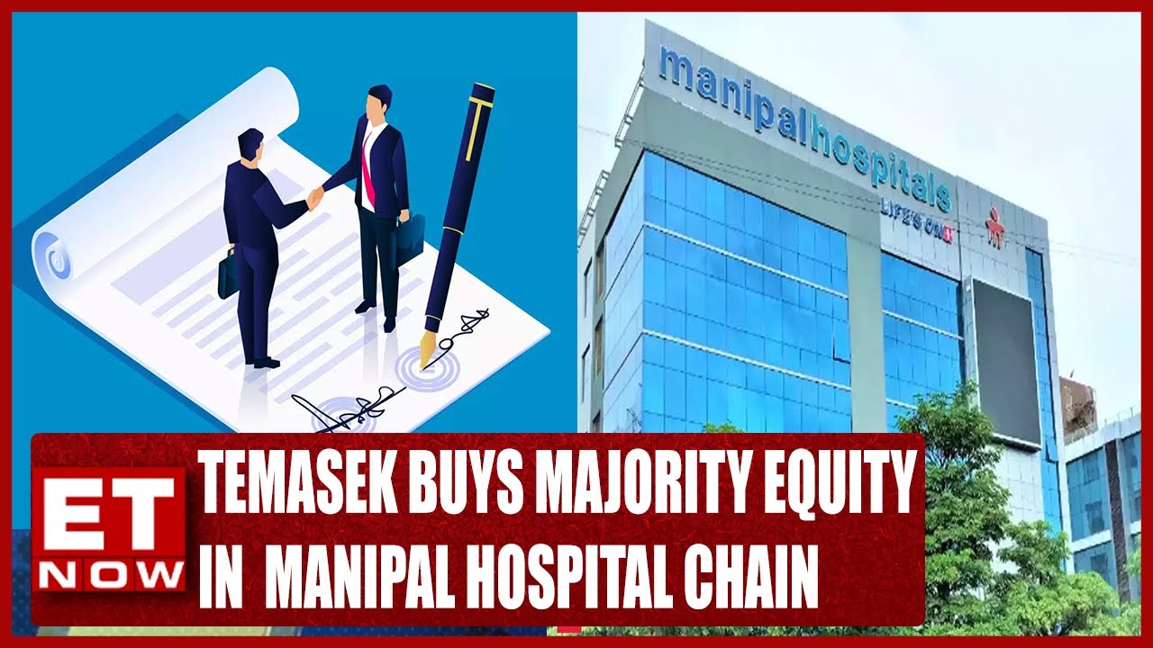 Temasek Buys Majority Equity In India Hospital Chain Manipal | Business News | ET Now
