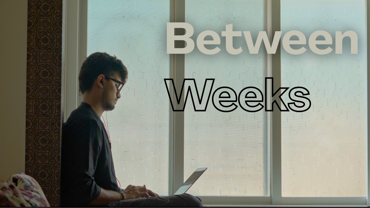 life BETWEEN weeks.