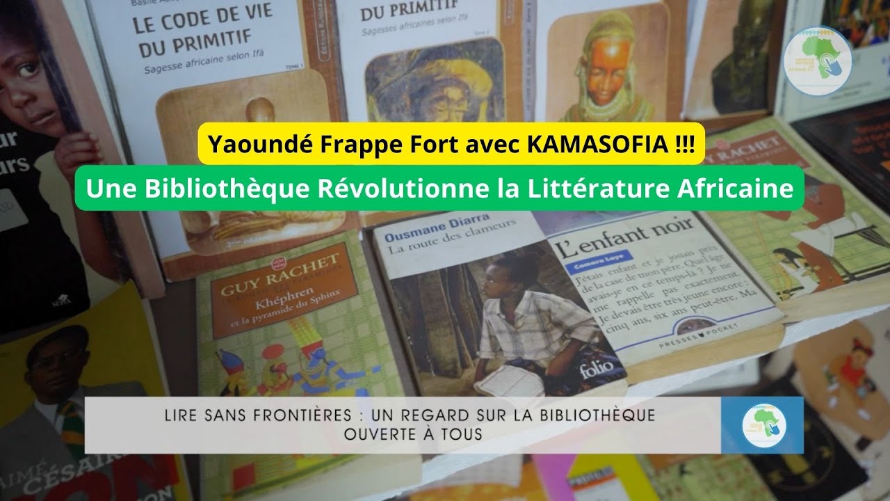 La Meilleure Bibliothèque Africaine de Yaoundé au Cameroun KAMASOFIA