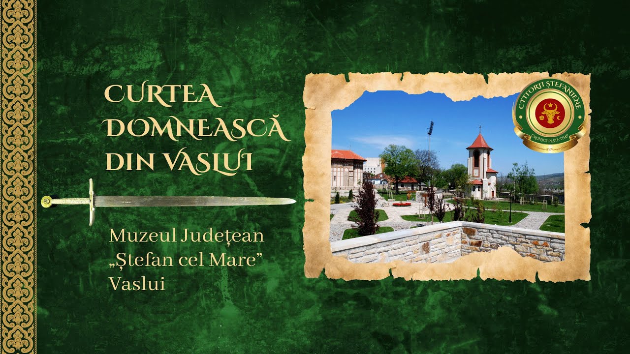 #1 Curtea Domnească din Vaslui  | CTITORII ȘTEFANIENE
