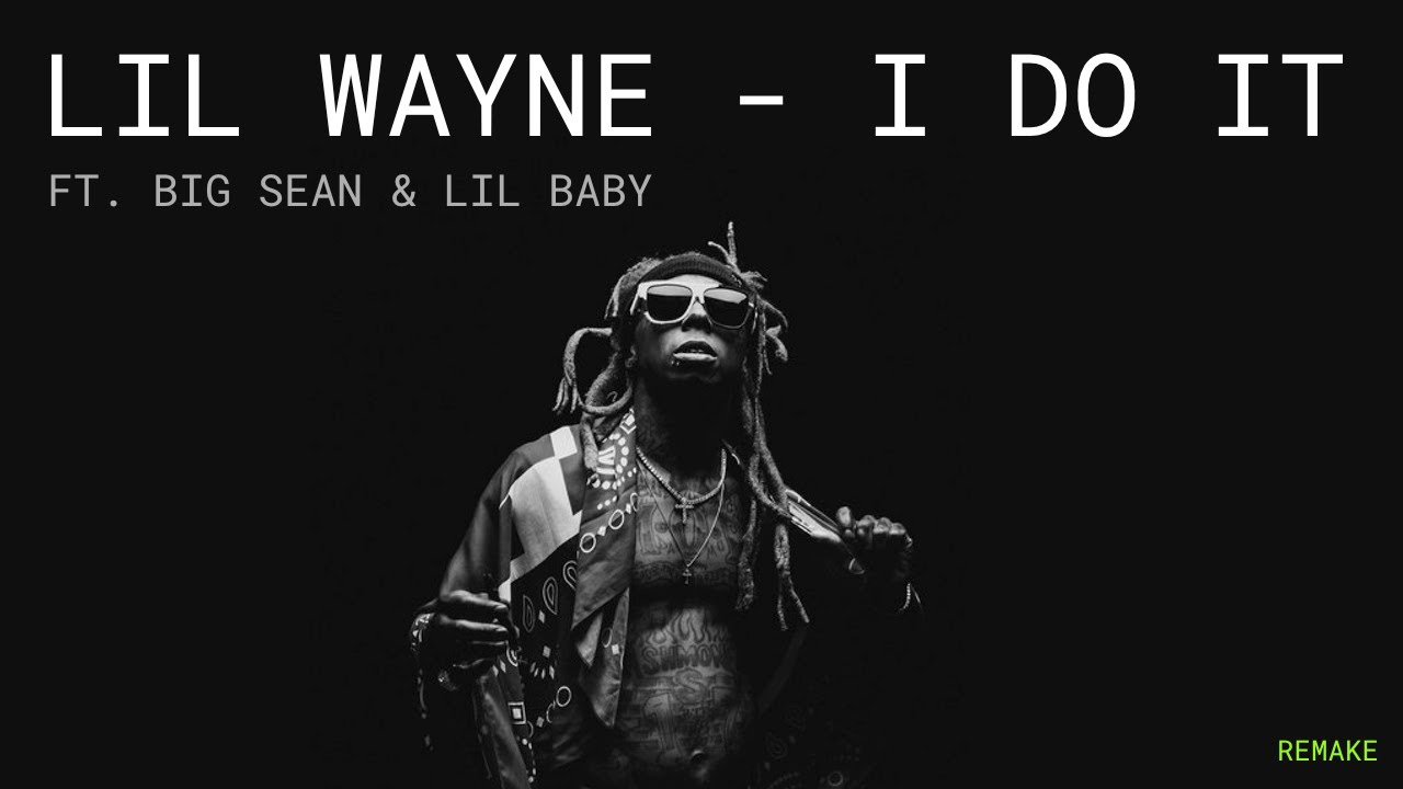 Lil Wayne - I Do It ft. Big Sean & Lil Baby (IAMM Remake)