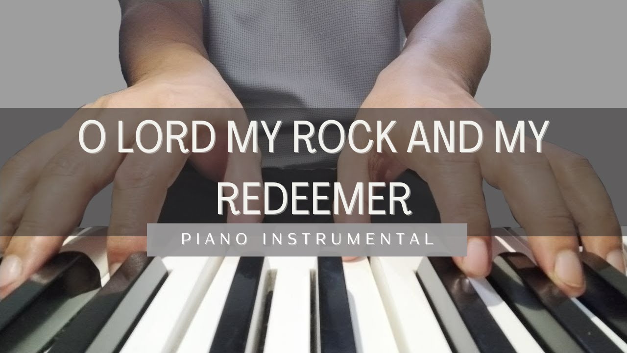 O Lord My Rock and My Redeemer - Piano Instrumental | With lyrics