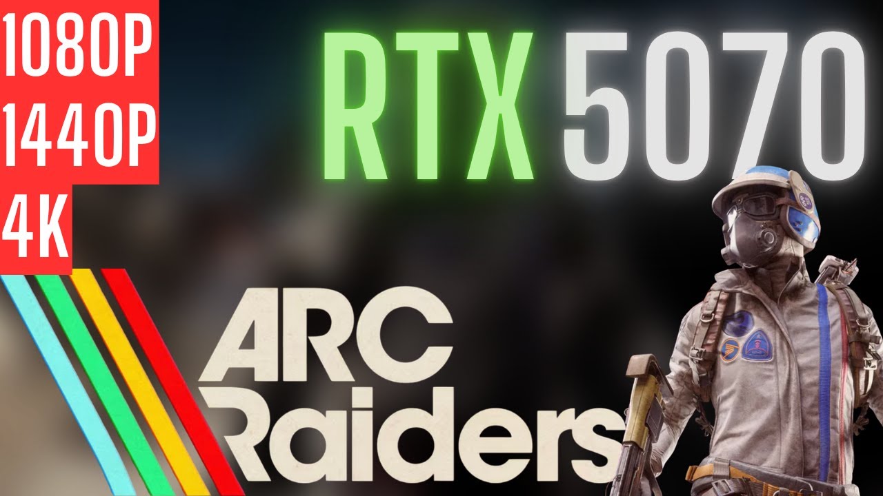 RTX 5070 | Arc Raiders | 1080p, 1440p, 4K