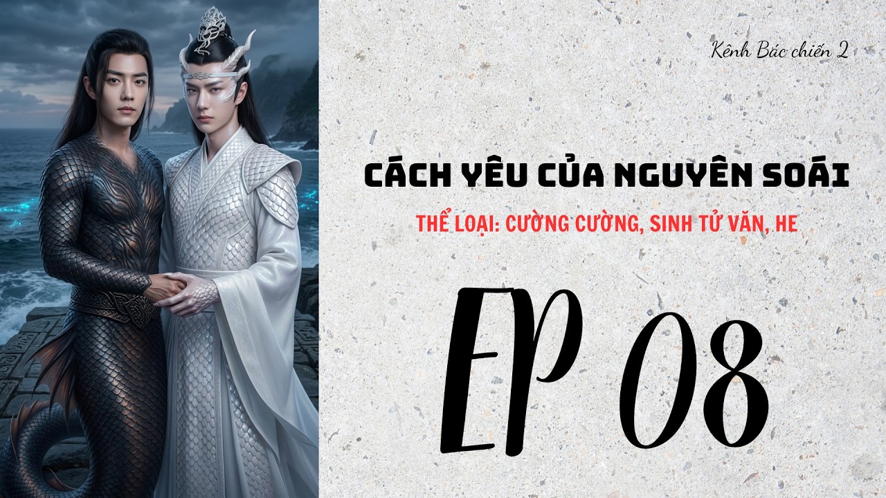 BJYX-LONGFIC: CÁCH YÊU CỦA NGUYÊN SOÁI - TẬP 08
