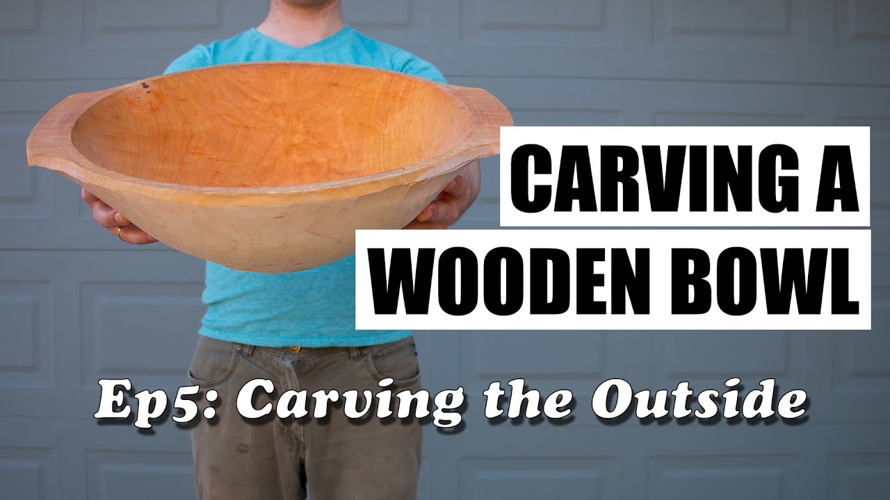 Carving a Wooden Bowl - Episode 5: Carving the Outside