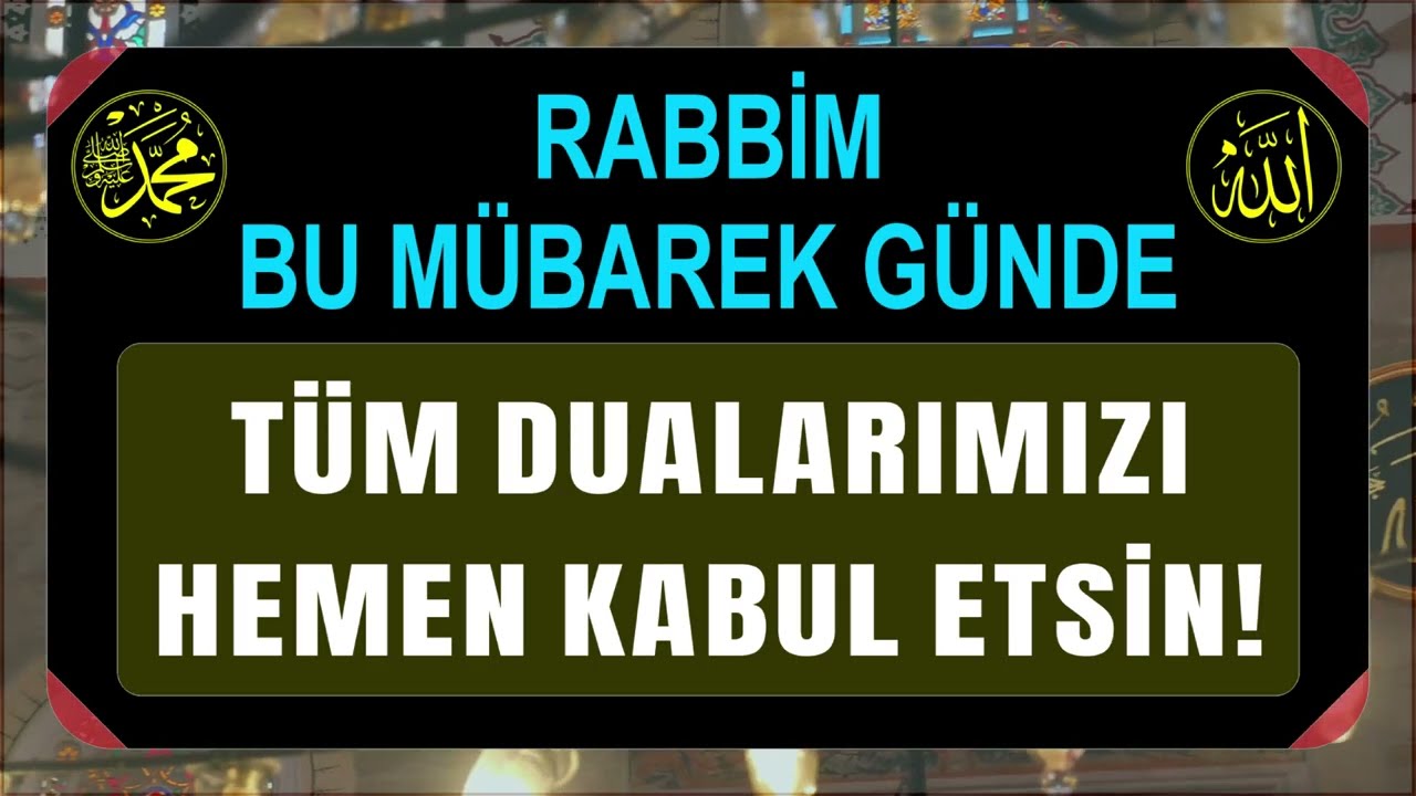 RABBİM BU MÜBAREK GÜNDE TÜM DUALARIMIZI KABUL ETSİN! Bu Mübarek Günde Dualarımız Kabul Olacak mı?