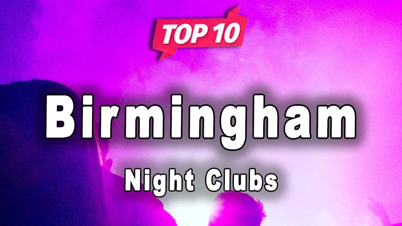 Top 10 Best Night Clubs to Visit in Birmingham | England - English
