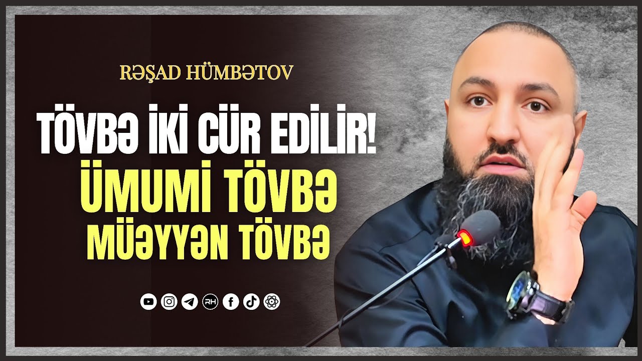 🌿 TÖVBƏ İKİ CÜR EDİLİR! 👉 ÜMUMİ TÖVBƏ MÜƏYYƏN TÖVBƏ.. Rəşad Hümbətov