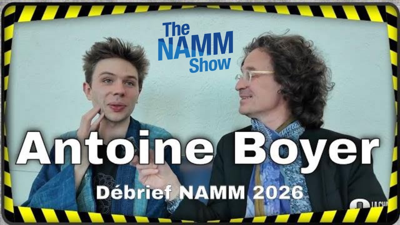Antoine Boyer débriefe son premier NAMM