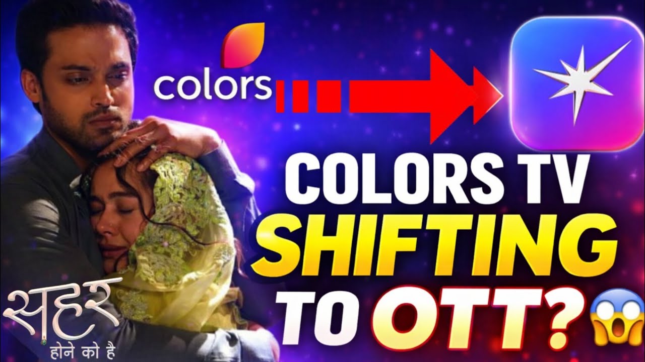 Colors TV Ka Bada Faisla? Seher Hone Ko Hai OTT Par Shift Hoga?