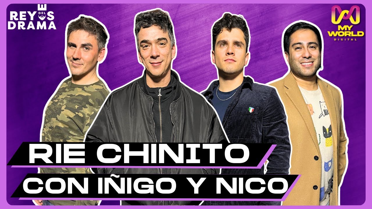 #REYESDELDRAMA |  RÍE CHINITO conn Iñigo Urrutia y Nico Ruiz  | T8- C14 ~ MY WORLD