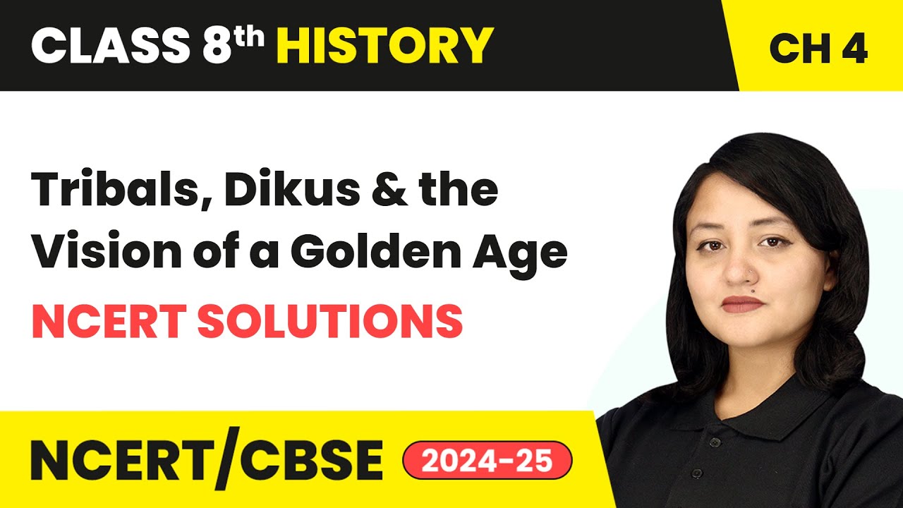 Tribals, Dikus and the Vision of a Golden Age - NCERT Solutions | Class 8 History Ch4 | CBSE 2024-25