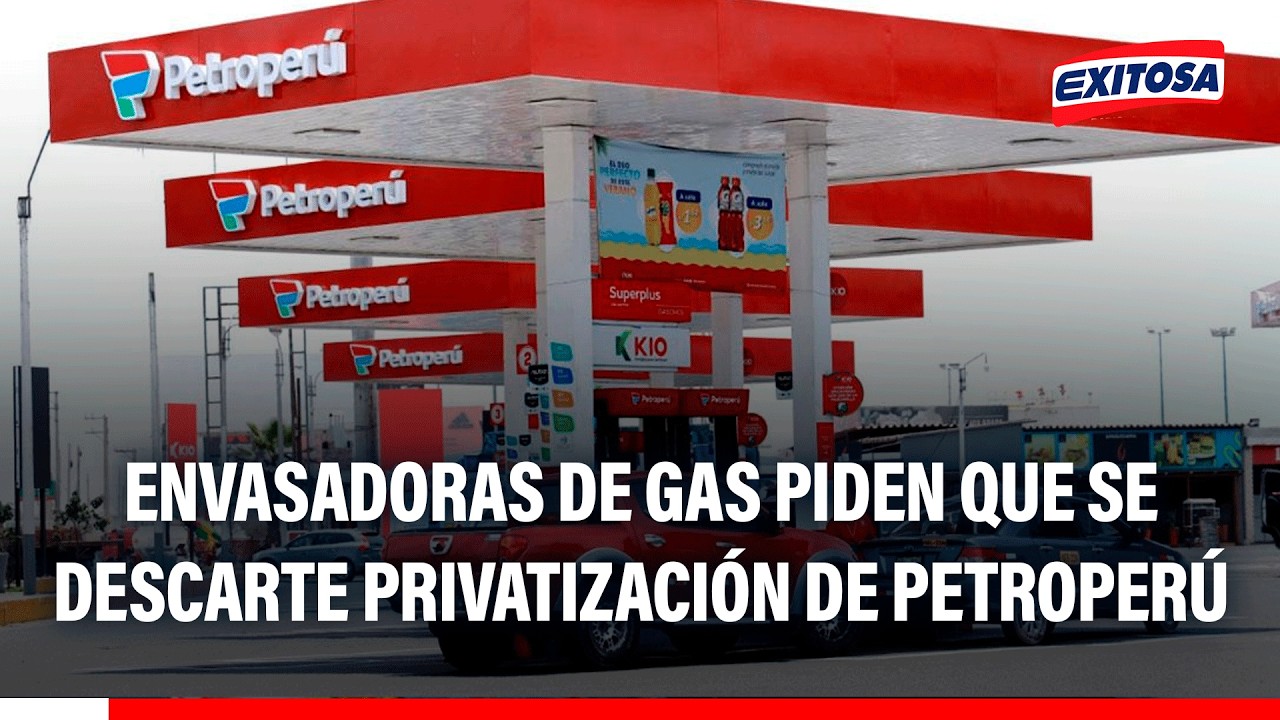 🔴🔵 Envasadoras de gas piden al Gobierno no privatizar Petroperú: 