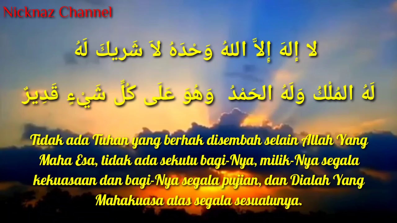 LAA ILAHA ILLALLAH WAHDAHU LAA SYARIKALAH LAHULMULKU WA LAHUL HAMDU WA HUWA ‘ALA KULLI SYAI’IN QODIR