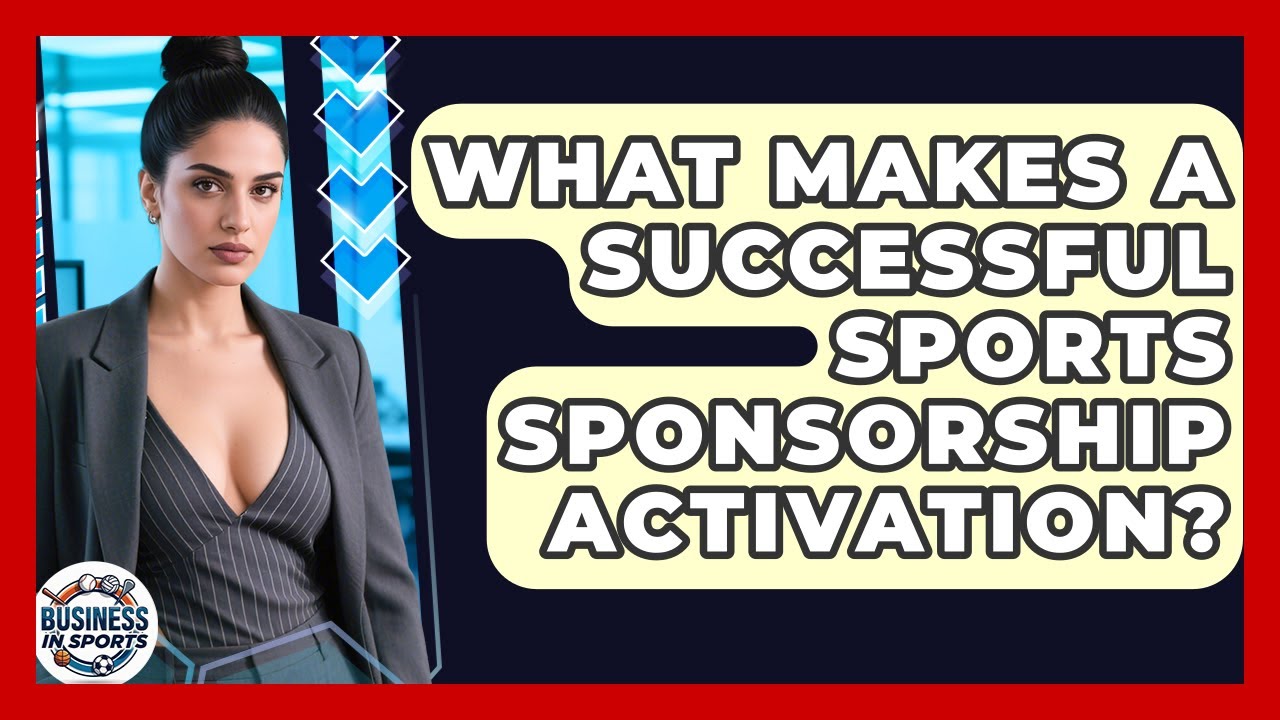 What Makes A Successful Sports Sponsorship Activation? - Business In Sports