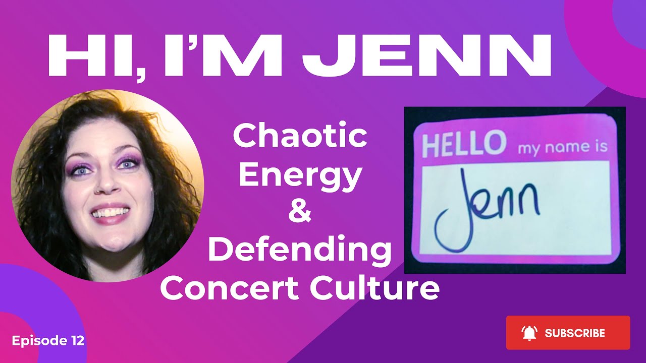 Chaotic Energy & Defending Concert Culture | Hi, I'm Jenn