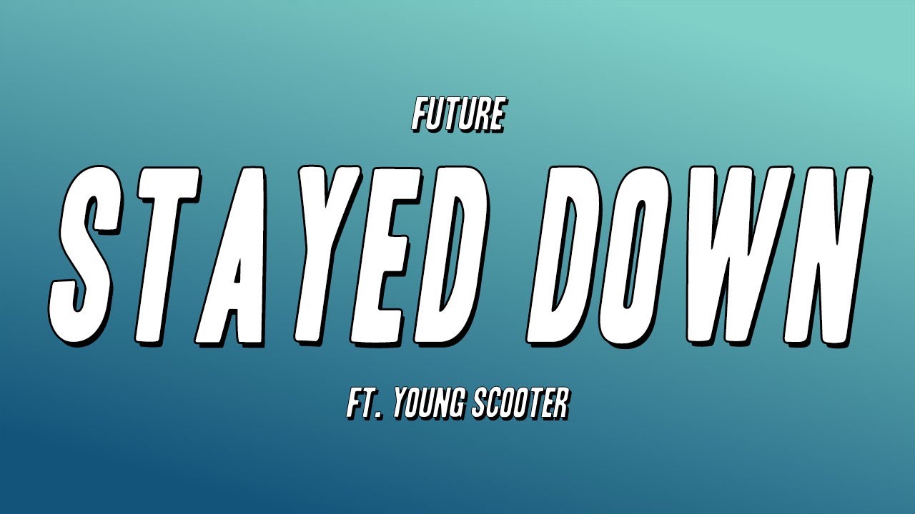 Future - STAYED DOWN ft. Young Scooter (Lyrics)