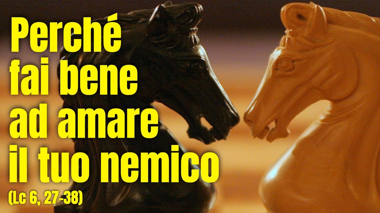 Perché devi amare il tuo nemico - discorso della pianura (Lc 6, 27-38)