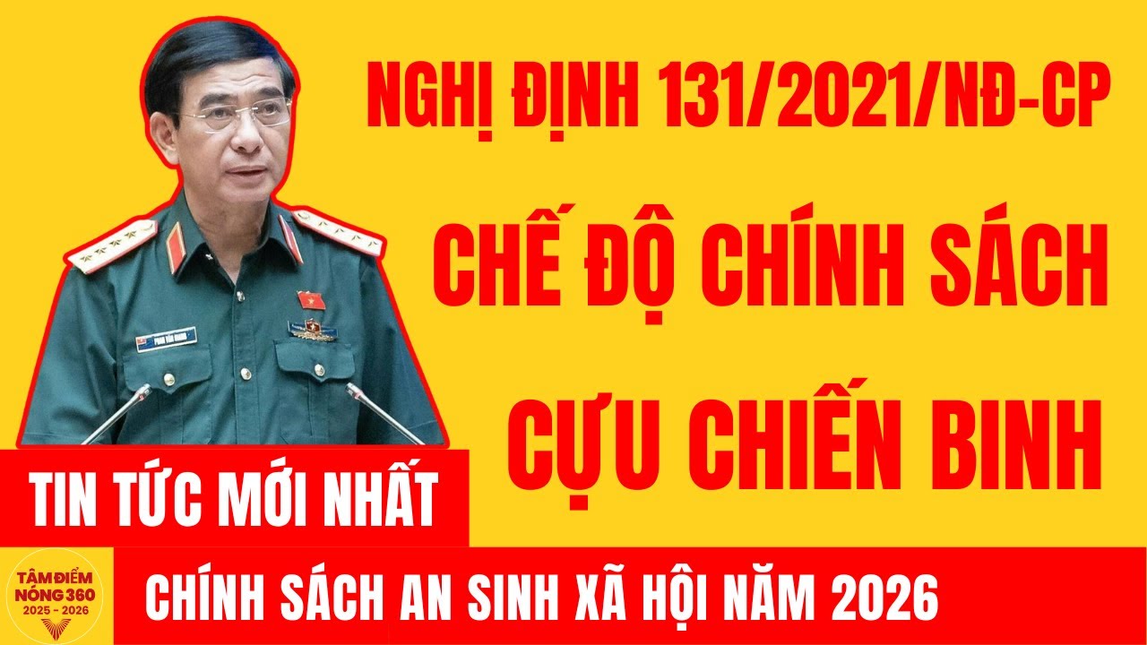 Nghị Định 131: Mở Rộng Chính Sách Người Có Công, Số Hóa Hồ Sơ, Trợ Cấp Mới Minh Bạch Hãy Xem Ngay !