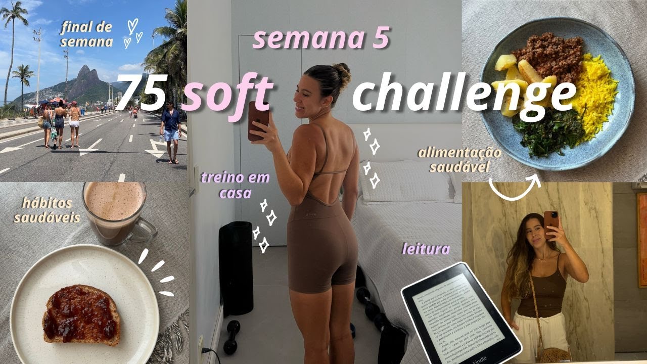 75 SOFT CHALLENGE semana 5 | treinos da semana, minha dieta de emagrecimento, hábitos saudáveis
