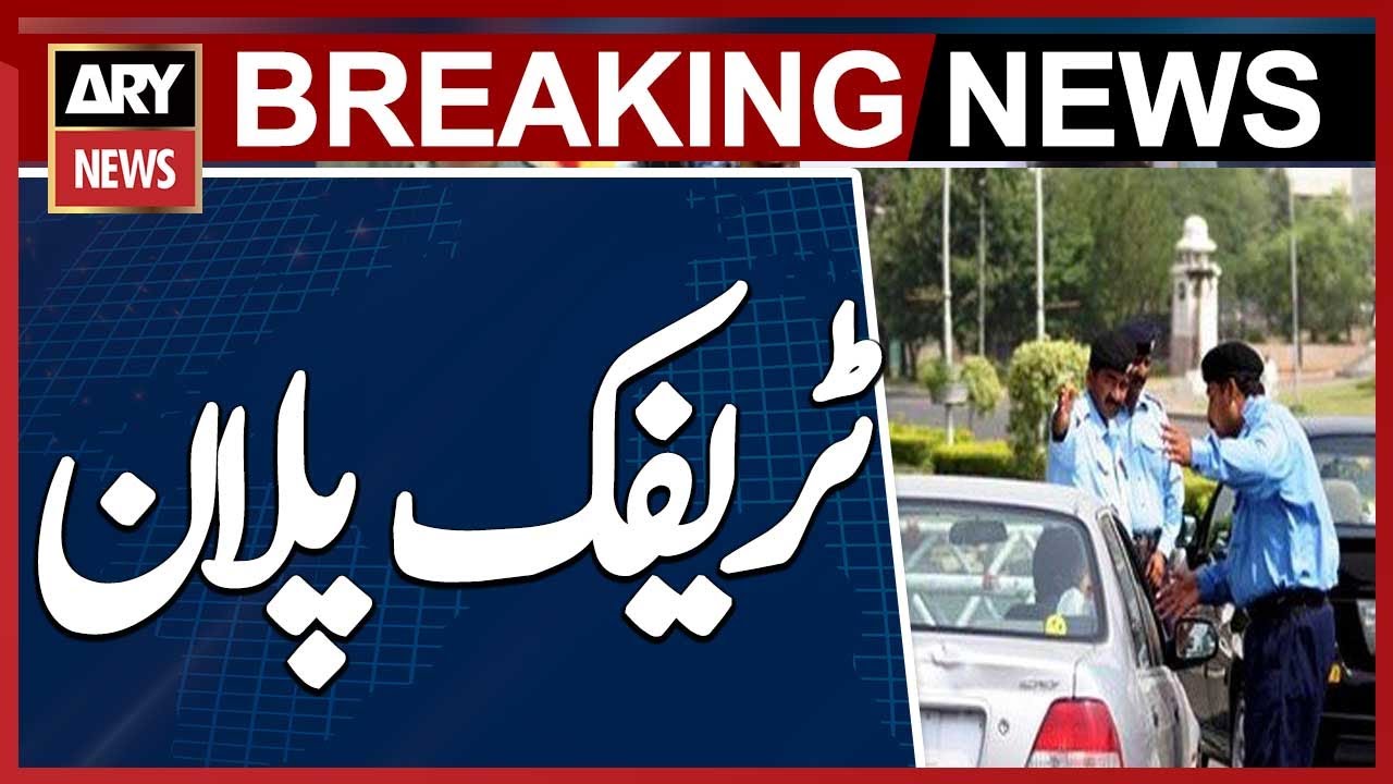 Islamabad Traffic Plan - Islamabad traffic Police - Breaking News