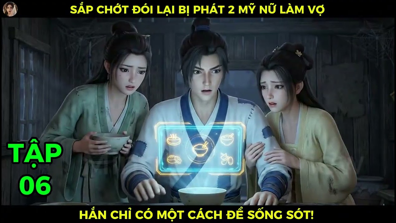 Full Bộ Tập 06 Sắp Chết Đói Lại Bị Phát 2 Mỹ Nữ Làm Vợ, Hắn Chỉ Có Một Cách Để Sống Sót!