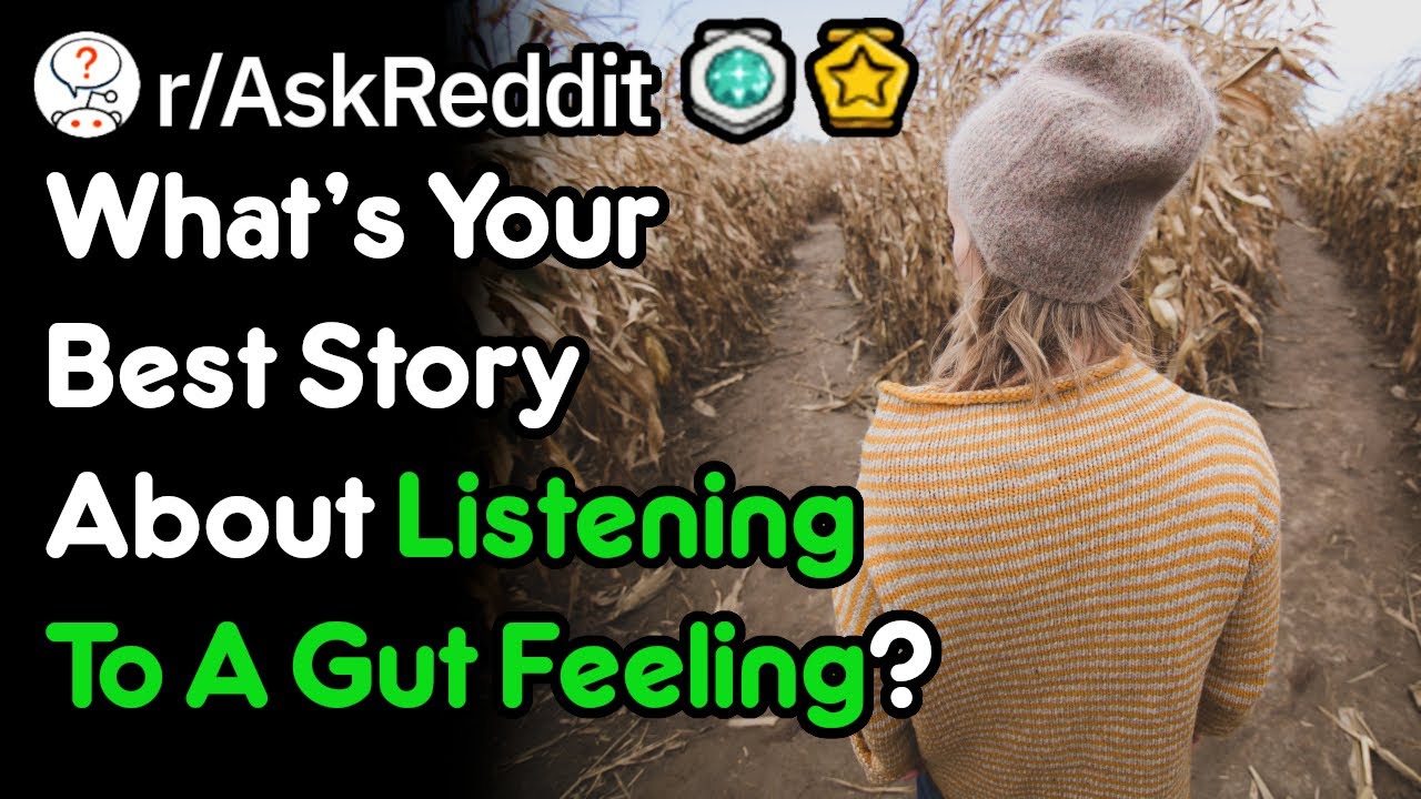 What's Your Best Story About Listening To A Gut Feeling? (r/AskReddit)