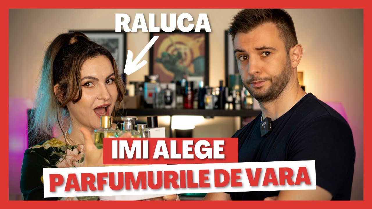 Raluca imi alege parfumurile de vara