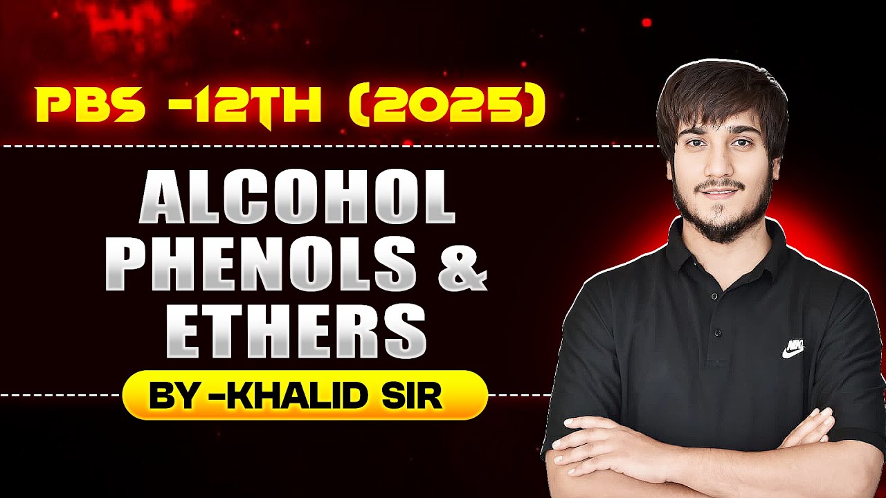PBS-12TH (2025) || ALCOHOLS, PHENOLS & ETHERS || BY KHALID SIR