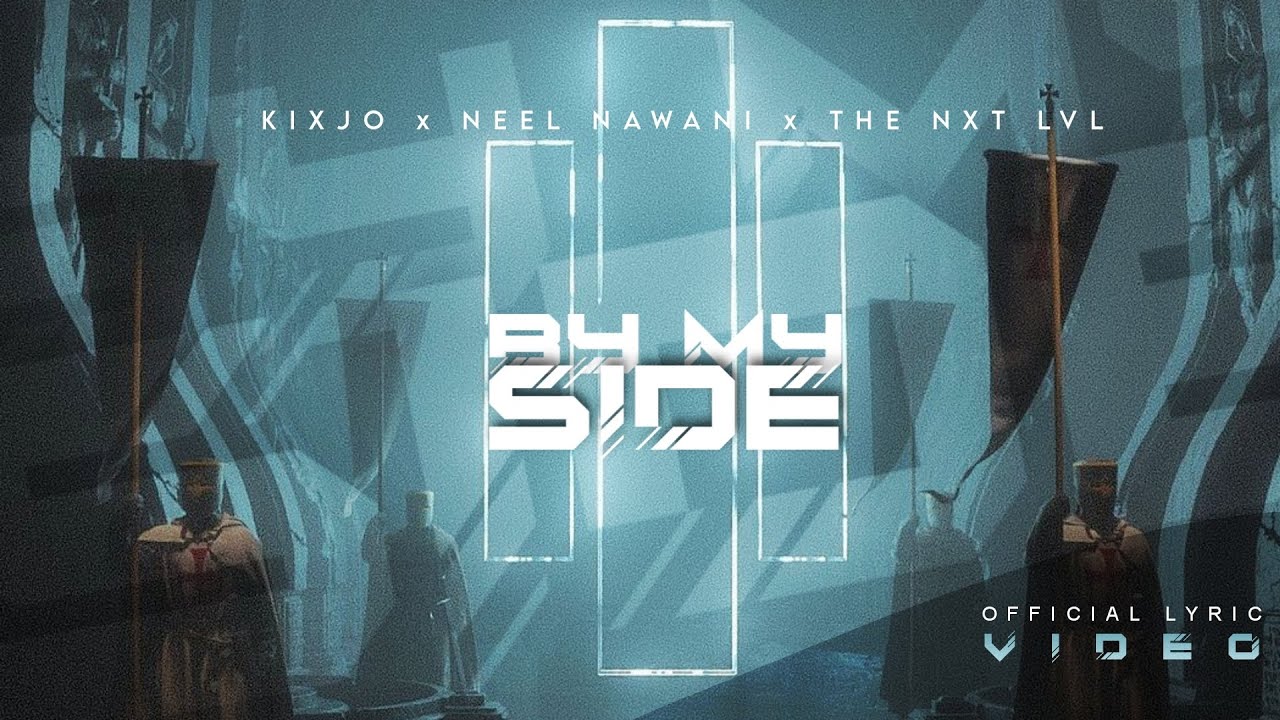 Kixjo x Neel Nawani x The NxT LvL - By My Side (Official Lyric Video)