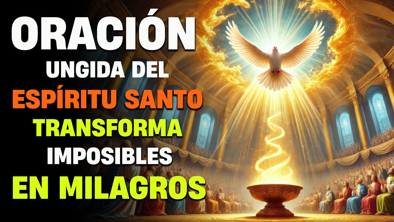 Oración Ungida Del Espíritu Santo Transforma Imposibles En Milagros - La Felicidad De Dios