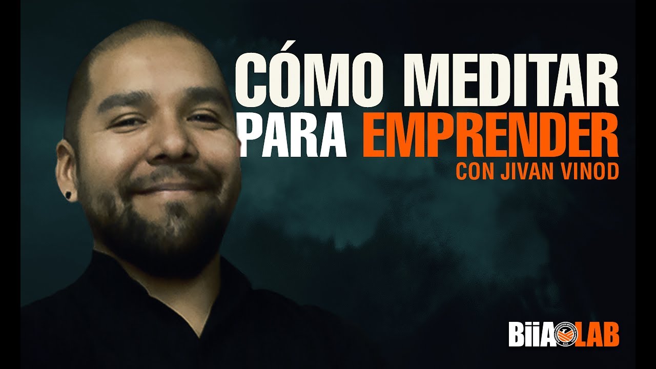 Cómo Meditar Para Emprender con Éxito con Jivan Vinod