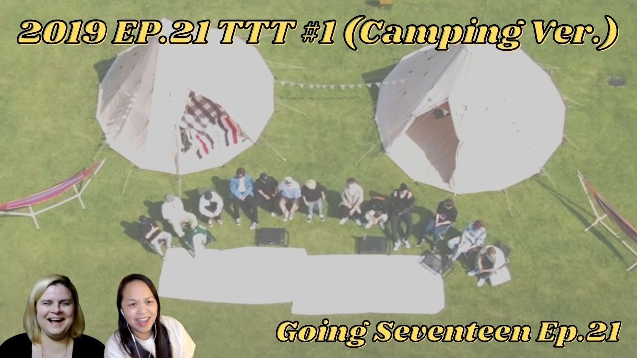 Two women reacting to [SEVENTEEN] GOING SEVENTEEN 2019 EP.21 TTT #1 (Camping Ver.)