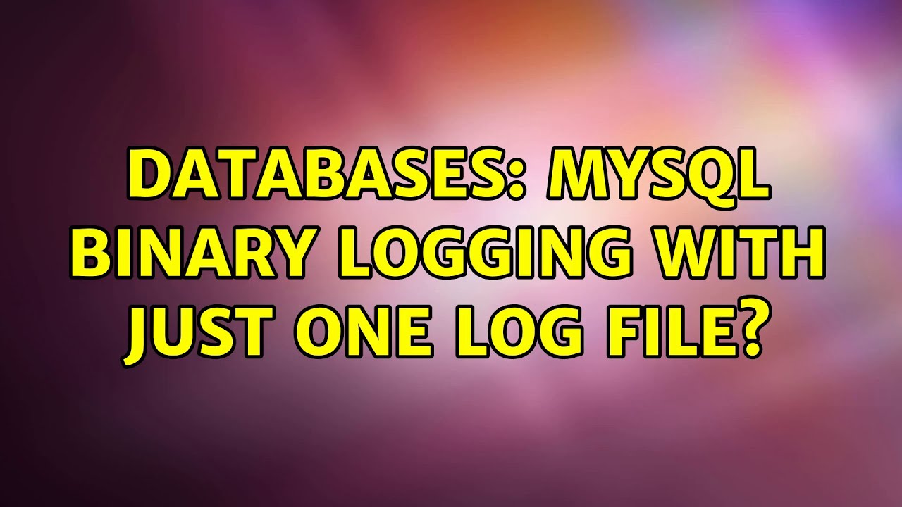 Databases: MySQL binary logging with just one log file? (2 Solutions!!)