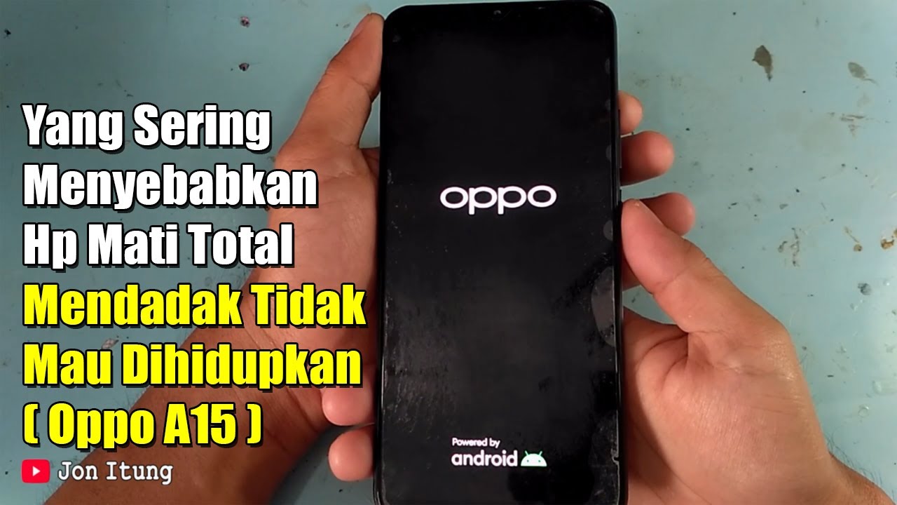 Yang Sering Menyebabkan Hp Mati Total Mendadak Tidak Mau Dihidupkan (Oppo A15)