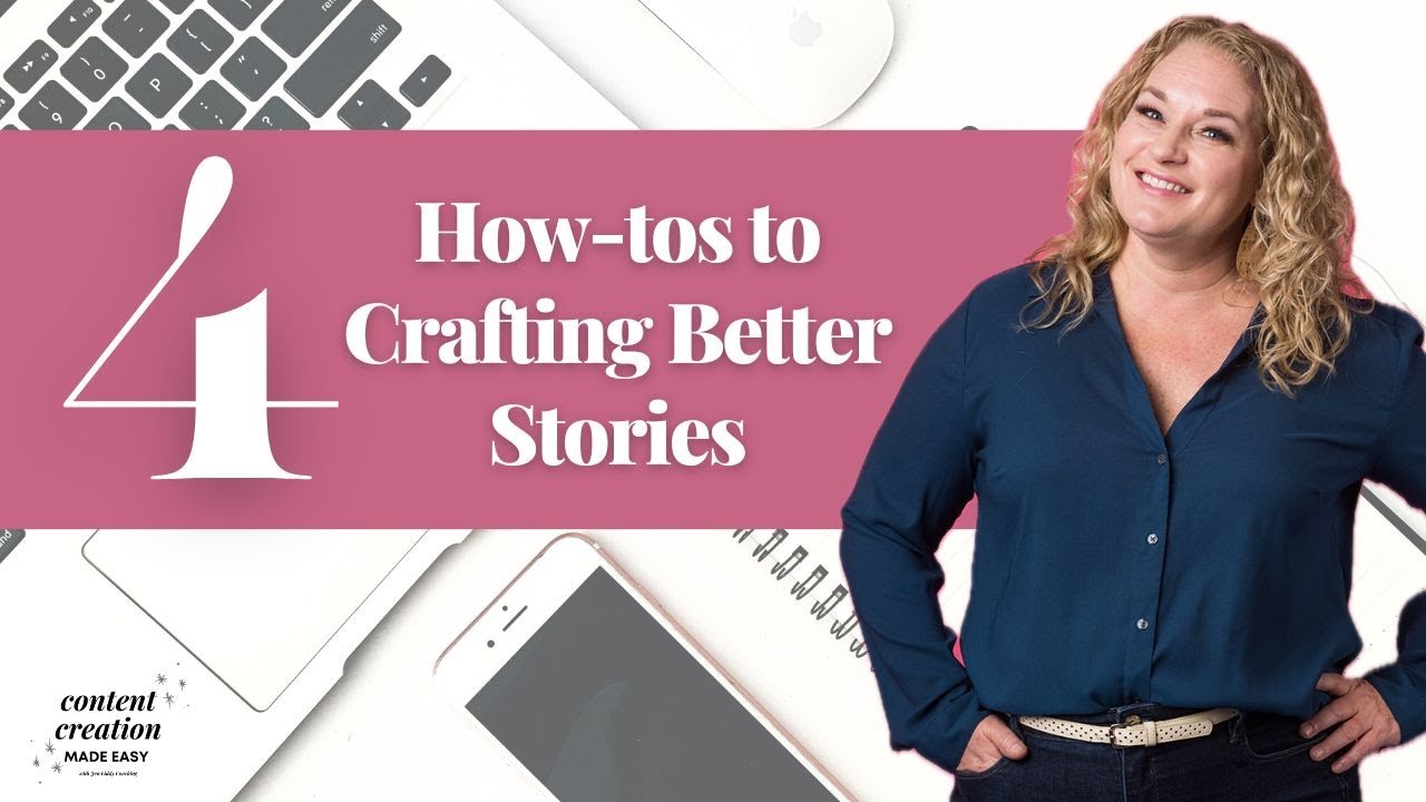 4 How-tos to crafting better stories | Content Creation Made Easy